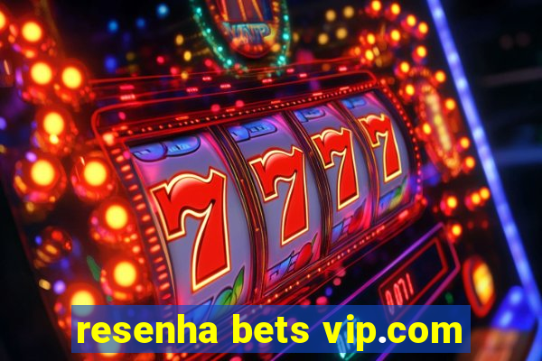 resenha bets vip.com